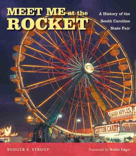 Бумажная книга «Meet Me at the Rocket: A History of the South Carolina State Fair», автор Роджер Э. Строуп - фото №1