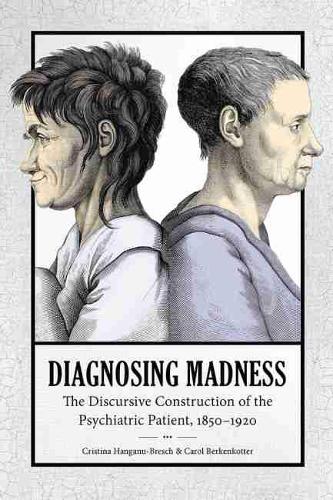 Бумажная книга «Diagnosing Madness: The Discursive Construction of the Psychiatric Patient, 1850–1920», авторов Кэрол Беркенкоттер, Кристина Хангану-Бреш - фото №1