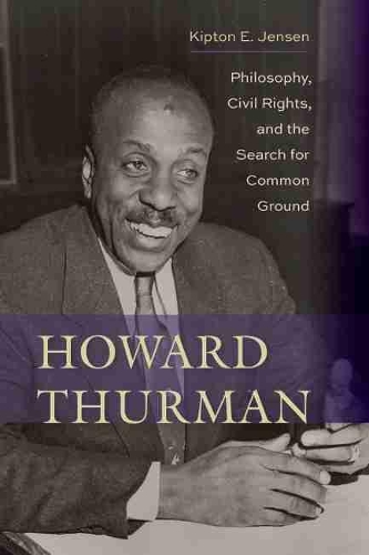 Паперова книга «Howard Thurman: Philosophy, Civil Rights, and the Search for Common Ground», автор Кіптон Е. Дженсен - фото №1