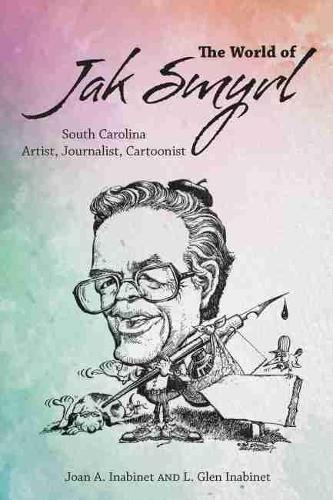Бумажная книга «The World of Jak Smyrl: South Carolina Artist, Journalist, Cartoonist», авторов Джоан А. Инабине, Л. Глен Инабинет - фото №1