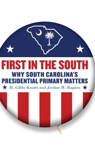 Паперова книга «First in the South: Why South Carolina's Presidential Primary Matters», авторів Г. Гіббс Ноттс, Джордан М. Рагуза - фото №1