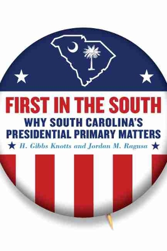 Паперова книга «First in the South: Why South Carolina's Presidential Primary Matters», авторів Г. Гіббс Ноттс, Джордан М. Рагуза - фото №1