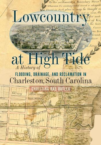 Бумажная книга «Lowcountry at High Tide: A History of Flooding, Drainage, and Reclamation in Charleston, South Carolina», автор Кристина Рэй Батлер - фото №1