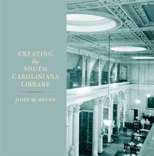 Бумажная книга «Creating the South Caroliniana Library», автор Джон М. Брайан - фото №1