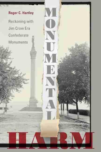 Паперова книга «Monumental Harm: Reckoning with Jim Crow Era Confederate Monuments», автор Роджер К. Хартлі - фото №1