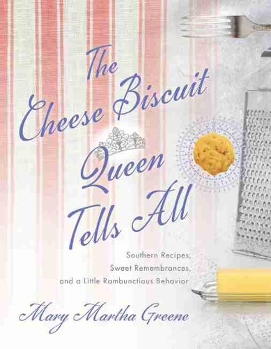 Бумажная книга «The Cheese Biscuit Queen Tells All: Southern Recipes, Sweet Remembrances, and a Little Rambunctious Behavior», автор Мэри Марта Грин - фото №1