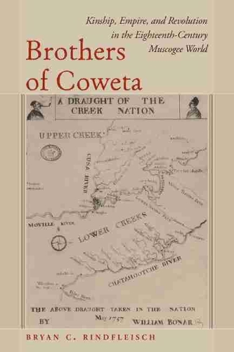 Paper book «Brothers of Coweta: Kinship, Empire, and Revolution in the Eighteenth-Century Muscogee World», author Bryan C. Rindfleisch - фото №1