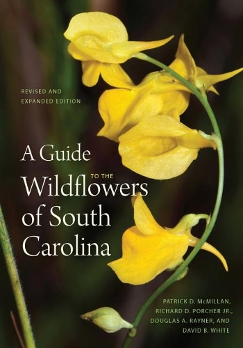 Бумажная книга «A Guide to the Wildflowers of South Carolina», авторов Дэвид Б. Уайт, Дуглас А. Рейнер, Патрик Д. Макмиллан, Ричард Дуайт Порчер мл. - фото №1