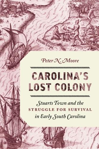 Бумажная книга «Carolina's Lost Colony: Stuarts Town and the Struggle for Survival in Early South Carolina», автор Питер Н. Мур - фото №1