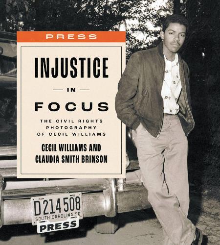 Паперова книга «Injustice in Focus: The Civil Rights Photography of Cecil Williams», авторів Сесіл Вільямс, Клаудія Сміт Брінсон - фото №1
