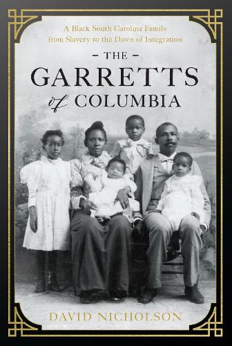 Бумажная книга «The Garretts of Columbia: A Black South Carolina Family from Slavery to the Dawn of Integration», автор Дэвид Николсон - фото №1
