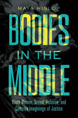 Бумажная книга «Bodies in the Middle: Black Women, Sexual Violence, and Complex Imaginings of Justice», автор Майя Хислоп - фото №1