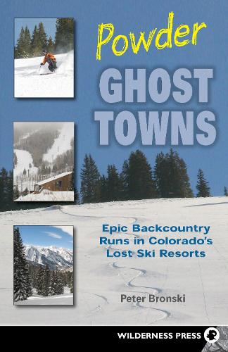 Паперова книга «Powder Ghost Towns: Epic Backcountry Runs in Colorado's Lost Ski Resorts», автор Пітер Бронскі - фото №1