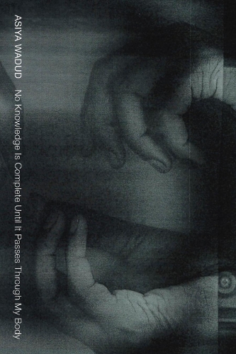 Паперова книга «No Knowledge Is Complete Until It Passes Through My Body», автор Асія Вадуд - фото №1