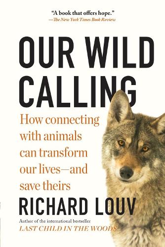 Бумажная книга «Our Wild Calling: How Connecting with Animals Can Transform Our Lives—and Save Theirs», автор Ричард Лув - фото №1