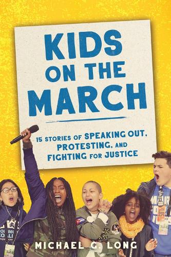 Бумажная книга «Kids on the March: 15 Stories of Speaking Out, Protesting, and Fighting for Justice», автор Майкл Лонг - фото №1