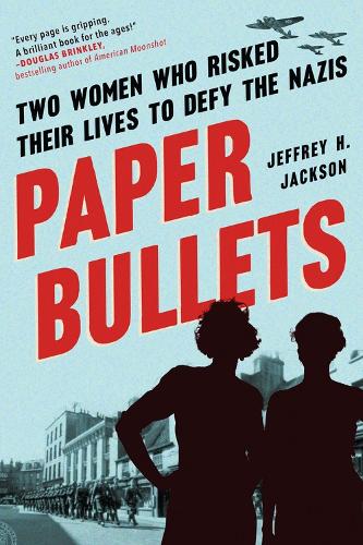 Бумажная книга «Paper Bullets: Two Women Who Risked Their Lives to Defy the Nazis», автор Джеффри Х. Джексон - фото №1