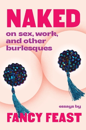 Бумажная книга «Naked: On Sex, Work, and Other Burlesques», автор Fancy Feast - фото №1
