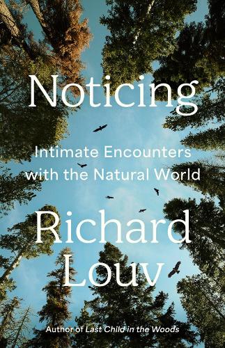 Paper book «Noticing: Intimate Encounters With the Natural World», author Richard Louv - фото №1