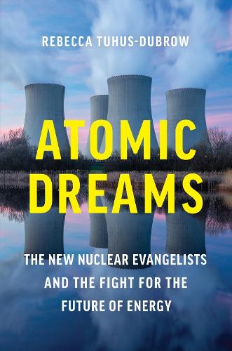 Бумажная книга «Atomic Dreams: The New Nuclear Evangelists and the Fight for the Future of Energy», автор Ребекка Тухус-Дуброу - фото №1