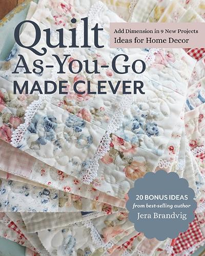 Бумажная книга «Quilt As-You-Go Made Clever: Add Dimension in 9 New Projects, Ideas for Home Decor», автор Джера Брандвиг - фото №1