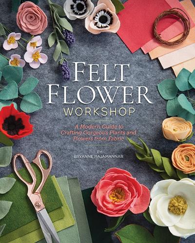Бумажная книга «Felt Flower Workshop: A Modern Guide to Crafting Gorgeous Plants and Flowers from Fabric», автор Брайанн Раджаманнар - фото №1