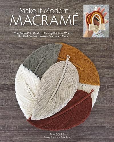 Бумажная книга «Make it Modern Macramé: The Boho-Chic Guide to Making Rainbow Wraps, Knotted Feathers, Woven Coasters & More», автор Миа Бойл - фото №1