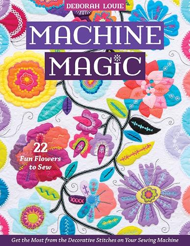 Бумажная книга «Machine Magic: Get the Most from the Decorative Stitches on Your Sewing Machine; 22 Fun Flowers to Sew», автор Дебора Луи - фото №1