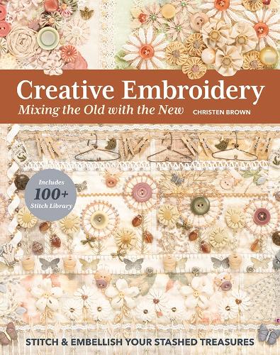 Паперова книга «Creative Embroidery, Mixing the Old with the New: Stitch & Embellish Your Stashed Treasures», автор Крістен Браун - фото №1