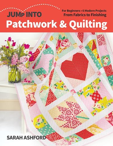 Бумажная книга «Jump into Patchwork & Quilting: For Beginners; 6 Modern Projects; from Fabrics to Finishing», автор Сара Эшфорд - фото №1