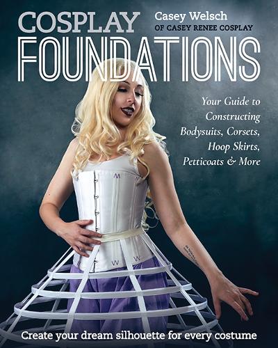 Бумажная книга «Cosplay Foundations: Your Guide to Constructing Bodysuits, Corsets, Hoop Skirts, Petticoats & More», автор Кейси Уэлч - фото №1