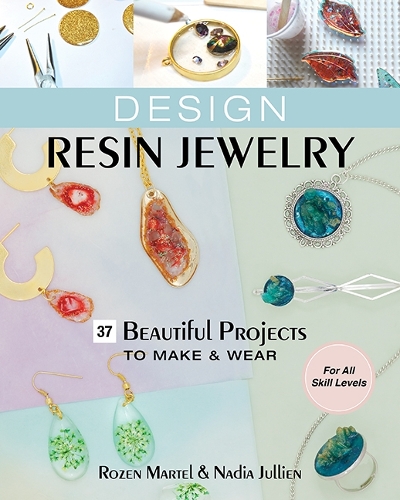 Бумажная книга «Design Resin Jewelry: 37 Beautiful Projects to Make & Wear; for All Skill Levels», авторов Надя Жюльен, Розен Мартел - фото №1