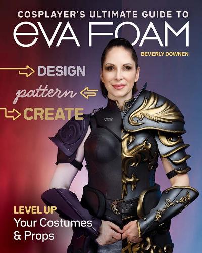 Паперова книга «Cosplayer's Ultimate Guide to EVA Foam: Design, Pattern & Create; Level Up Your Costumes & Props», автор Беверлі Даунен - фото №1