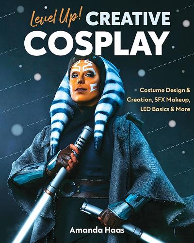 Паперова книга «Level Up! Creative Cosplay: Costume Design & Creation, Sfx Makeup, LED Basics & More», автор Аманда Хаас - фото №1