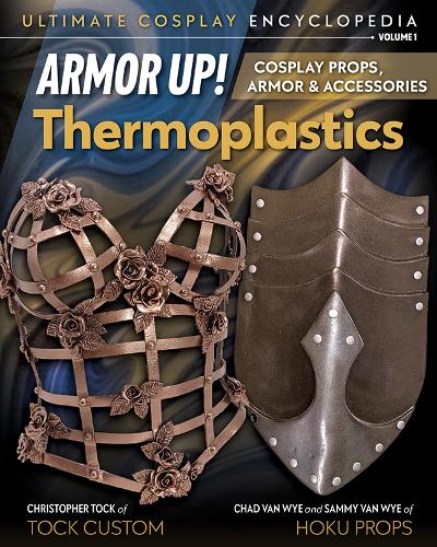 Паперова книга «Armor Up! Thermoplastics: Cosplay Props, Armor & Accessories», автор Крістофер Ток - фото №1
