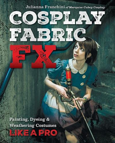 Паперова книга «Cosplay Fabric FX: Painting, Dyeing & Weathering Costumes Like a Pro», автор Джуліанна Франкіні - фото №1