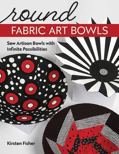Паперова книга «Round Fabric Art Bowls: Sew Artisan Bowls with Infinite Possibilities», автор Кірстен Фішер - фото №1