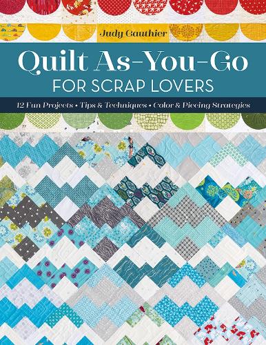 Бумажная книга «Quilt As-You-Go for Scrap Lovers: 12 Fun Projects; Tips & Techniques; Color & Piecing Strategies», автор Джуди Готье - фото №1