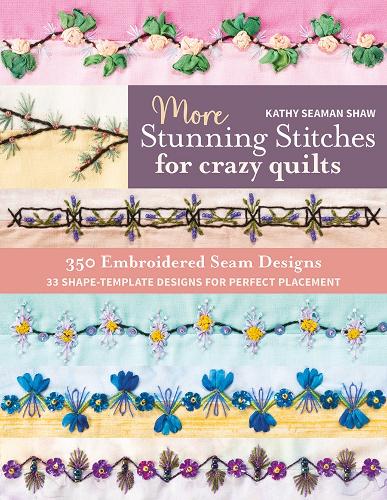 Бумажная книга «More Stunning Stitches for Crazy Quilts: 350 Embroidered Seam Designs; 33 Shape-Template Designs for Perfect Placement», автор Кэти Симан Шоу - фото №1