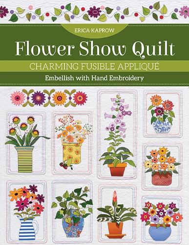 Бумажная книга «Flower Show Quilt: Charming Fusible Appliqué; Embellish with Hand Embroidery», автор Эрика Капроу - фото №1