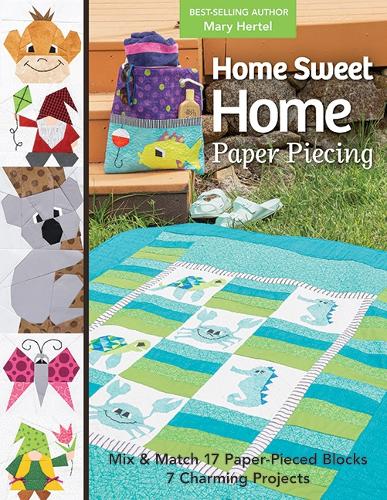 Бумажная книга «Home Sweet Home Paper Piecing: Mix & Match 17 Paper-Pieced Blocks; 7 Charming Projects», автор Мэри Хертел - фото №1