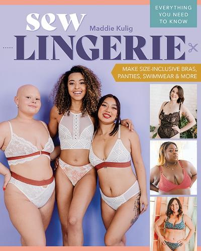 Бумажная книга «Sew Lingerie: Make Size-Inclusive Bras, Panties, Swimwear & More; Everything You Need to Know», автор Мэдди Кулиг - фото №1