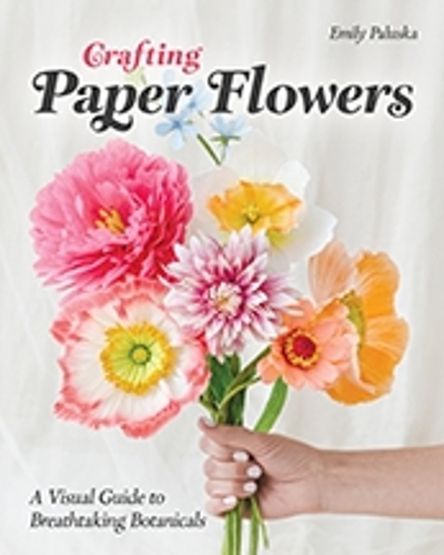 Бумажная книга «Crafting Paper Flowers: A Visual Guide to Breathtaking Botanicals», автор Эмили Палуска - фото №1