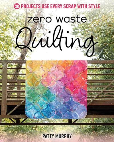 [object Object] «Zero Waste Quilting: 38 Projects Use Every Scrap with Style», автор Петті Мерфі - фото №1