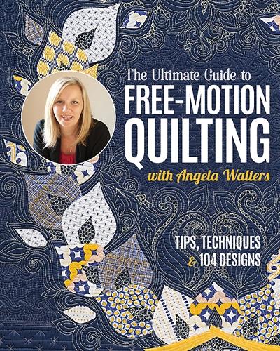 [object Object] «The Ultimate Guide to Free-Motion Quilting with Angela Walters: Tips, Techniques & 104 Designs», автор Анджела Уолтерс - фото №1