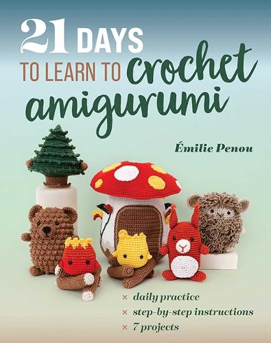 Бумажная книга «21 Days to Learn to Crochet Amigurumi: Daily Practice, Step-by-Step Instructions, 7 Projects», автор Эмили Пеноу - фото №1