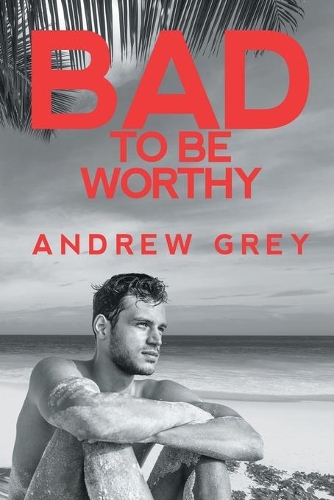 Паперова книга «Bad to Be Worthy», автор Ендрю Грей - фото №1