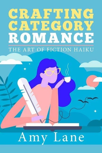 Бумажная книга «Crafting Category Romance: The Art of Fiction Haiku», автор Эми Лейн - фото №1