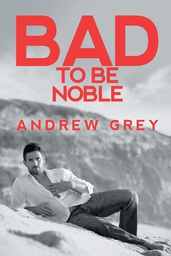 Паперова книга «Bad to Be Noble», автор Ендрю Грей - фото №1