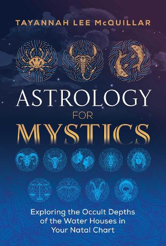 Паперова книга «Astrology for Mystics: Exploring the Occult Depths of the Water Houses in Your Natal Chart», автор Таяна Лі МакКуіллар - фото №1